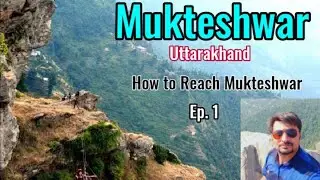 Mukteshwar Uttarakhand || Delhi to Mukteshwar By Car..
