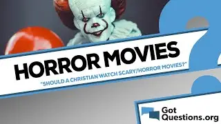 Should a Christian watch scary movies/horror movies?