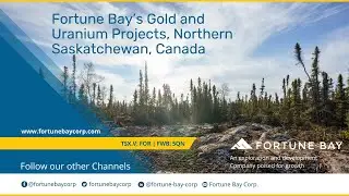 Fortune Bay&rsquo;s Gold and Uranium Projects, Northern Saskatchewan, Canada