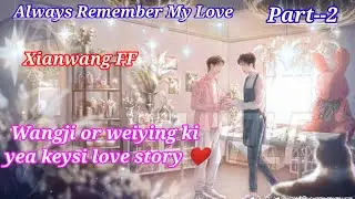 Xianwang FF || Always Remember My Love || part--2 || Xianwang fanfiction explain in hindi ||