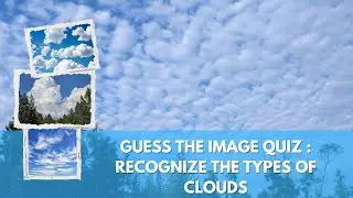Guess the Image Quiz : Recognize The Types of Clouds