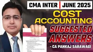 Cost Accounting Suggested Answers Detailed | June 2025 | CMA Inter | CA Pankaj Sarawagi |