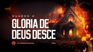 QUANDO A GL&Oacute;RIA DE DEUS DESCE   Pr  Hernane Santos