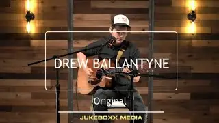 Drew Ballantyne - Solo Acoustic - Original Song