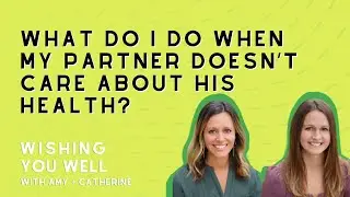 #81 ASK THE THERAPISTS: What do I do when my partner doesn&rsquo;t care about his health?