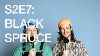 S2E7: The Drunken Forests (Black Spruce)
