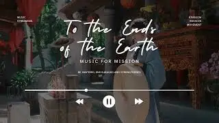 To the Ends of the Earth | Original Mission Worship Song | Christian Praise & Worship