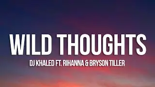DJ Khaled - Wild Thoughts (Lyrics) ft. Rihanna, Bryson Tiller