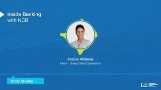 Inside Banking with NCB - Episode 8 - Transition of Branches to the Digital Model