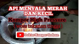 API KECIL DAN MENYALA MERAH # KOMPOR HIGH PRESSURE #dokterkomporgodean