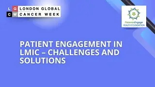 Patient Engagement in Cancer Care in LMIC | LGCW 2025 | PatientsEngage
