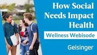 Wellness Webisode: Social Needs & Its Impact on Our Health