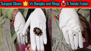Surgical Gloves 🌟Vs Bangles and Rings 💍A Trendy Fusion