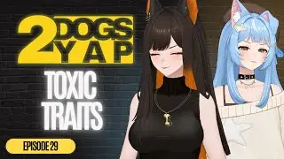 Каковы НАШИ токсичные черты? | 2DogsYAP Эпизод 29