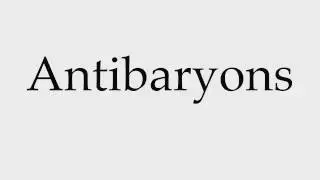 How to Pronounce Antibaryons
