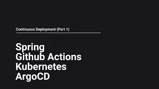 Continuous deployment to Kubernetes Pt.1 | Spring Boot, Github Actions, ArgoCD, Digitalocean