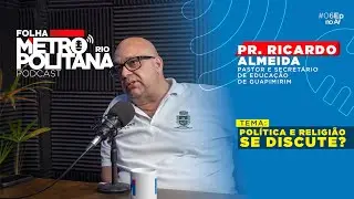 PASTOR RICARDO ALMEIDA - POLÍTICA E RELIGIÃO SE DISCUTE? Podcas Folha Metropolitana Rio