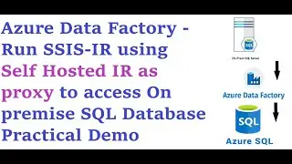Azure Data Factory -Run SSIS-IR using Self Hosted IR as proxy to access On premise SQL Database Demo