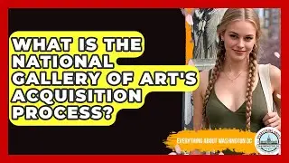 What Is The National Gallery Of Art's Acquisition Process? - Everything About Washington DC