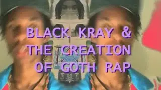 Black Kray & The Creation of Goth Rap