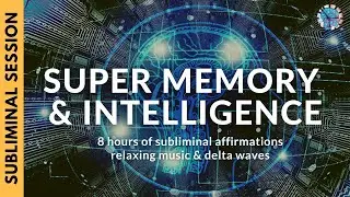 SUPER MEMORY AND INTELLIGENCE | 8 Hours of Subliminal Affirmations, Relaxing Music & Delta Waves