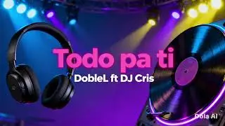 Todo pa ti _ DOBLE L ft Dj Cris