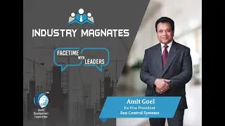 Esteemed Industry Magnates Interview with Amit Goel, Ex-Vice President, Sun Control Systems