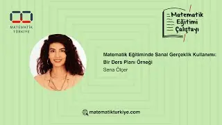 Sena Ölçer | Matematik Eğitiminde Sanal Gerçeklik Kullanımı: Bir Ders Planı Örneği
