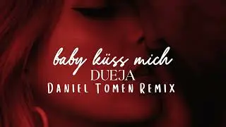 DUEJA - baby k&uuml;ss mich (Daniel Tomen Remix)