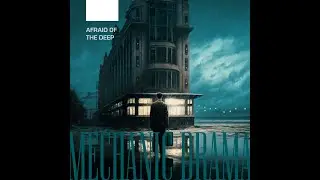 Mechanic Drama &ndash; Afraid of the Deep
