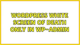 Wordpress: White screen of death only in wp-admin (9 Solutions!!)