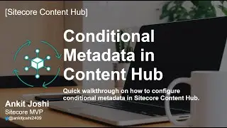 How to Configure Conditional Metadata/Properties in Sitecore Content Hub