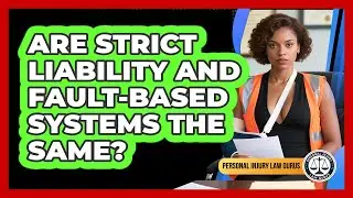 Are Strict Liability And Fault-based Systems The Same? - Personal Injury Law Gurus