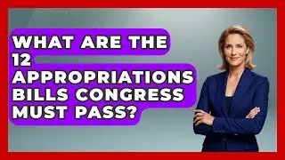 What Are the 12 Appropriations Bills Congress Must Pass? | Inside the Legislative Branch