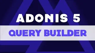 Let's Learn Adonis 5: The Query Builder