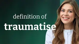 Traumatise &bull; definition of TRAUMATISE