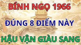 Đúng 8 Đặc Điểm Này: Bính Ngọ 1966 Đổi Vận Giàu Sang, Con Cháu Hiếu Thảo.