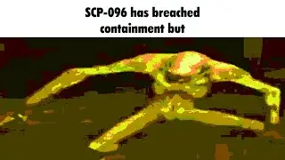 SCP-096 has breached containment...