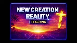 New Creation Reality: What Happened When You Got Born Again