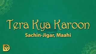 Sachin-Jigar, Maahi - Tera Kya Karoon (Lyrics)