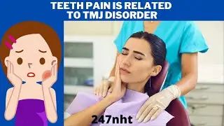 Teeth pain is related to TMJ disorder - How to relieve tooth pain from TMJ? | 247nht