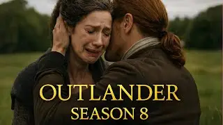 OUTLANDER SEASON 8 The Goodbye Fans Feared