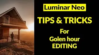 Luminar Neo. Golden hour editing TIPS & TRICKS