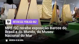 MPF/SC recebe exposi&ccedil;&atilde;o Barcos do Brasil e do Mundo, do Museu Nacional do Mar - IP 962