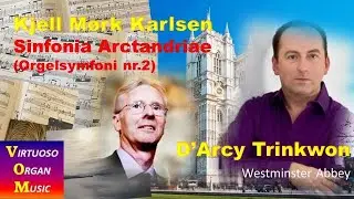 Kjell M&oslash;rk Karlsen : Sinfonia Arctandriae (Orgelsymfoni nr.2) _  D'Arcy Trinkwon : Westminster Abbey