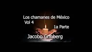 Los chamanes de M&eacute;xico vol 4   1a Parte  Voz Iv&aacute;n Fitzsimmons