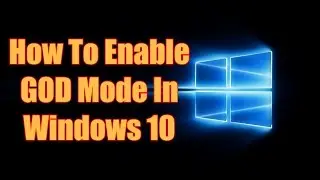 How To Enable God Mode In Windows 10