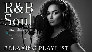 【R&B Soul】Relaxing Chill Playlist &ndash; Smooth R&B Soul Vibes - Soulful Vocals & Deep Grooves