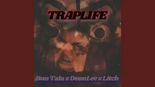 TRAPLIFE (feat. Bun Tala x DeønLee x Litch)