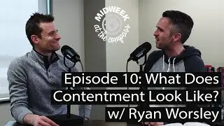 What Does Contentment Look Like? with Ryan Worsley | Ep 10 | Midweek at The Compass